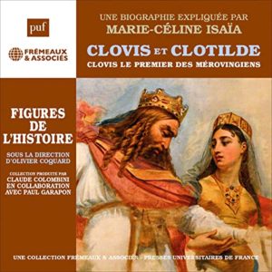 Clovis et Clotilde : Clovis le premier roi des Mérovingiens