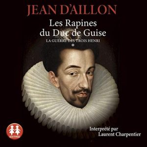Les rapines du Duc de Guise La guerre des trois Henri - T1